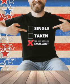 Official Single Taken Too Busy Watching Smallant T-Shirt