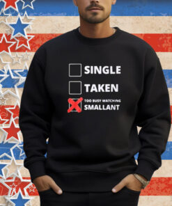 Official Single Taken Too Busy Watching Smallant T-Shirt
