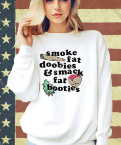 Official Smoke Fat Doobies And Smack Fat Booties Ass T-Shirt