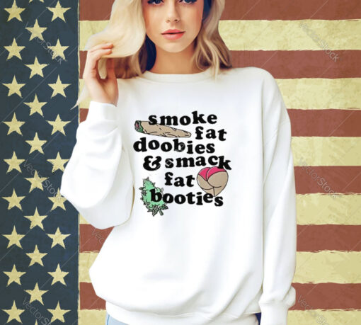 Official Smoke Fat Doobies And Smack Fat Booties Ass T-Shirt