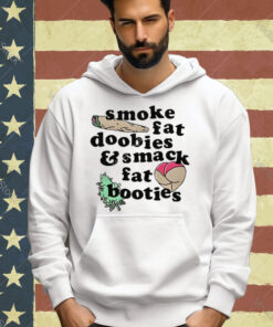 Official Smoke Fat Doobies And Smack Fat Booties Ass T-Shirt