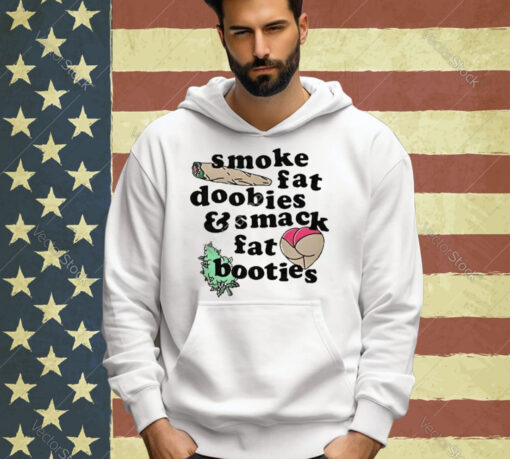 Official Smoke Fat Doobies And Smack Fat Booties Ass T-Shirt