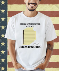 Official Sorry My Hamster Ate My Homework T-shirt