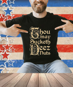 Official Spencer Thou May Sucketh Deez Nuts T-Shirt