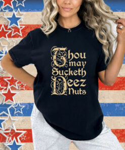 Official Spencer Thou May Sucketh Deez Nuts T-Shirt