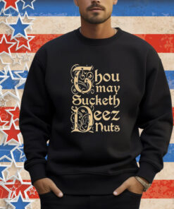 Official Spencer Thou May Sucketh Deez Nuts T-Shirt