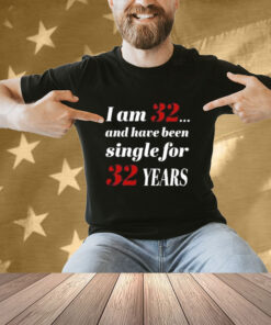 Official Subodh Garg I Am 32 And Have Been Single For 32 Years T-Shirt