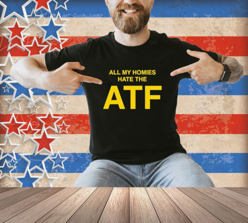 Official T03 Nailer All My Homies Hate The Atf T-Shirt