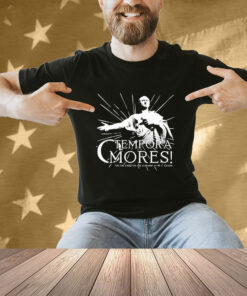 Official Tempora Mores Oh The Times Oh The Customs Mt Cicero T-shirt