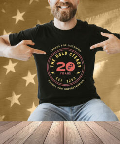 Official Thanks For Listening Thank For Understanding The Hold Steady 20th Anniversary T-Shirt