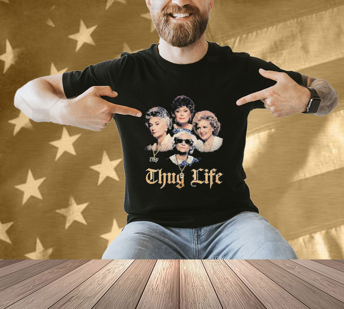 Official The Golden Girls Thug Life T-Shirt
