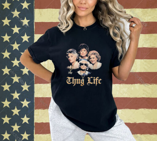 Official The Golden Girls Thug Life T-Shirt