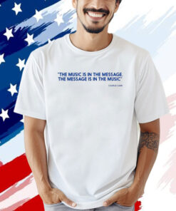 Official The Music Is In The Message The Message Is In The Music Charlie Dark T-shirt