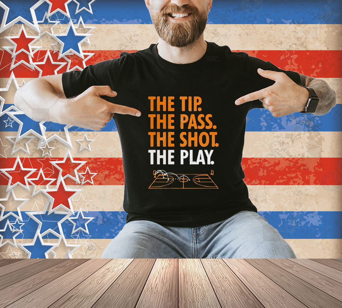 Official The Tip The Pass The Shot The Play T-Shirt