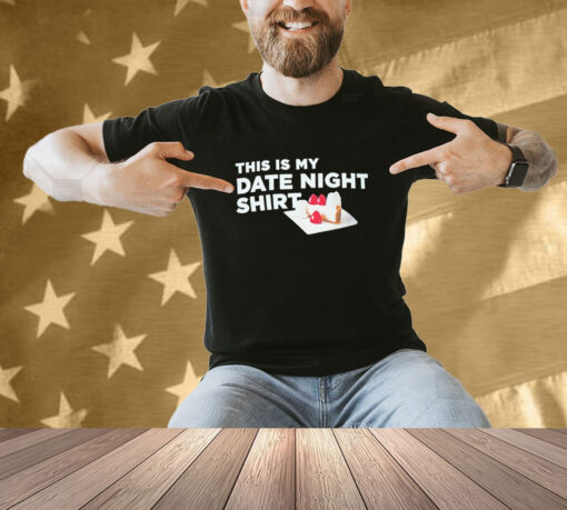 Official This Is My Date Night Cake T-shirt