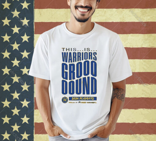 Official This Is Warriors Grooooound 2024 Playoffs Powered By Kaiser Permanente T-shirt