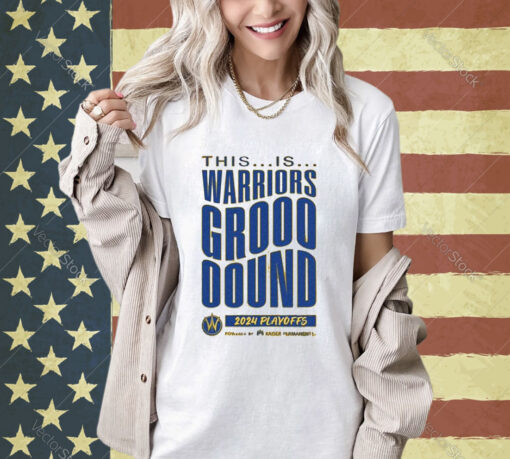 Official This Is Warriors Grooooound 2024 Playoffs Powered By Kaiser Permanente T-shirt