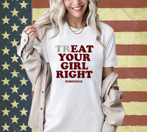 Official Treat Your Girl Right Dimepiece 2024 T-shirt