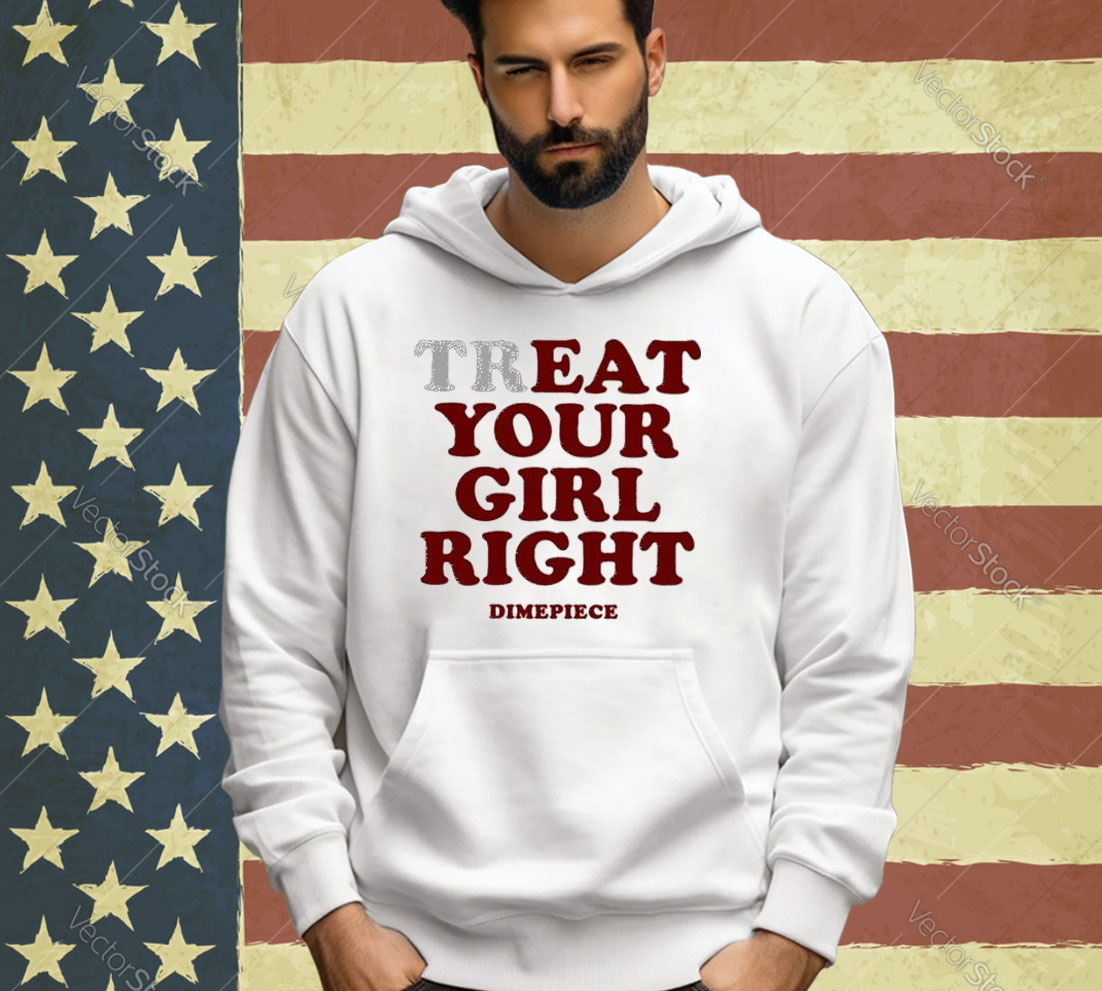 Official Treat Your Girl Right Dimepiece 2024 T-shirt