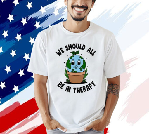 Official We Should All Be In Therapy T-Shirt