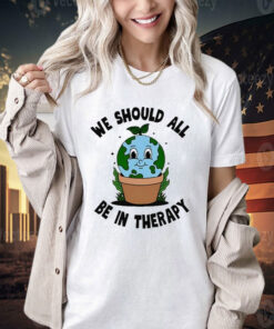 Official We Should All Be In Therapy T-Shirt