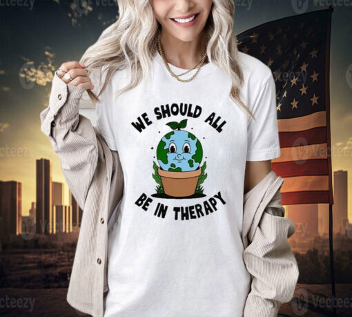 Official We Should All Be In Therapy T-Shirt