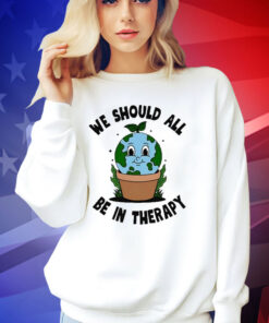 Official We Should All Be In Therapy T-Shirt