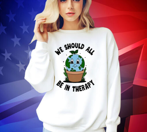 Official We Should All Be In Therapy T-Shirt