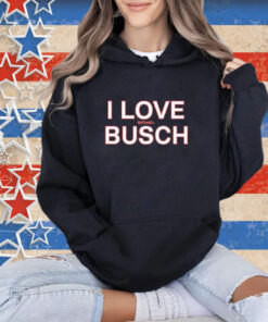 Official We’ve Got Busch I Love Michael Busch T-Shirt