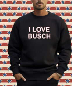 Official We’ve Got Busch I Love Michael Busch T-Shirt