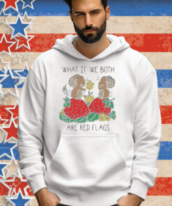 Official What If We Both Are Red Flags Mouse Love And Strawberry T-shirt