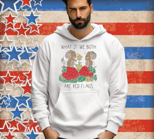 Official What If We Both Are Red Flags Mouse Love And Strawberry T-shirt