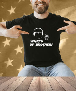 Official What’s Up Brother T-Shirt