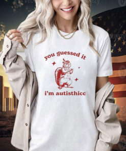 Official You Guessed It I’m Autisthicc T-Shirt