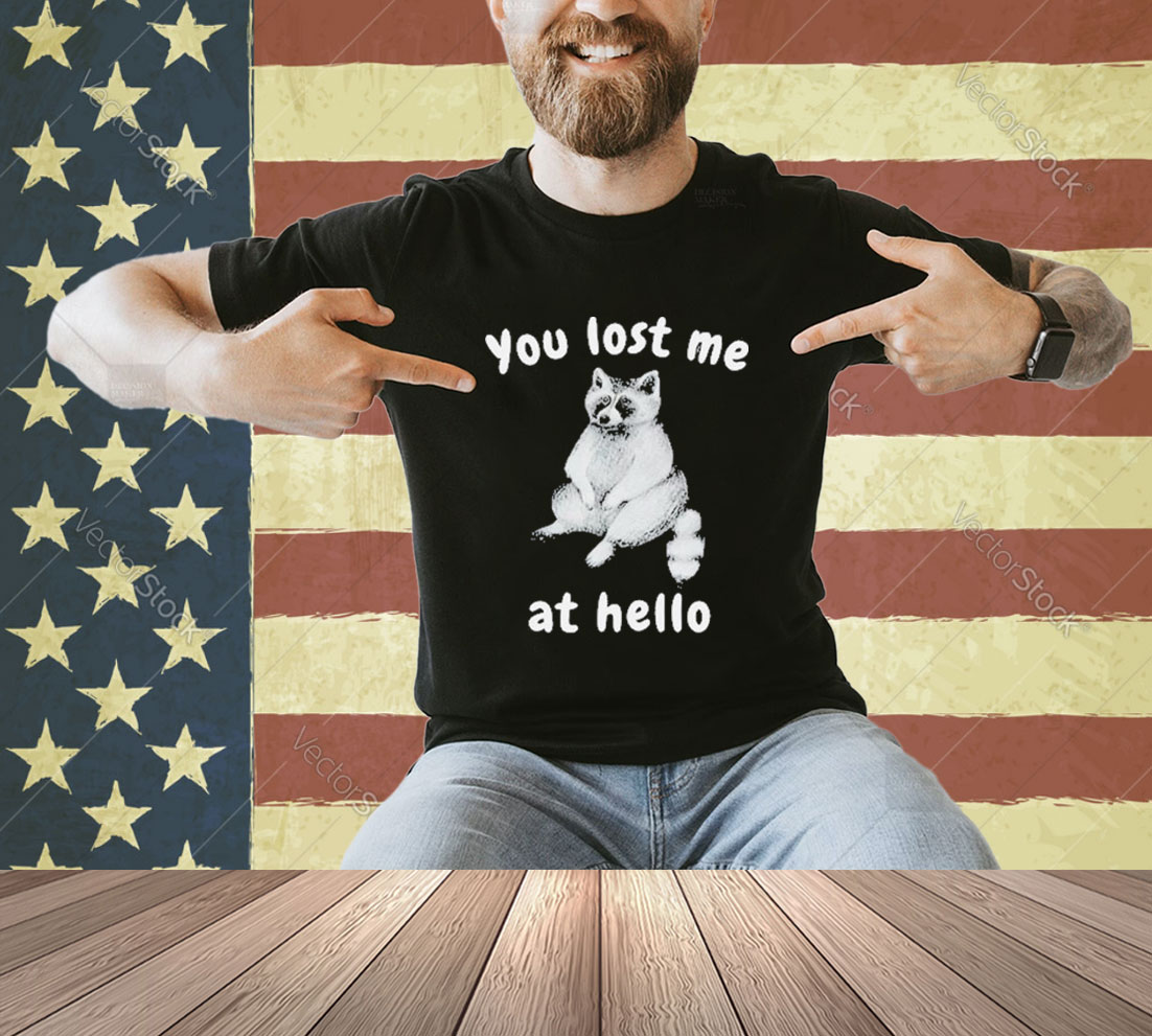 Official You Lost Me At Hello Raccoon T-Shirt