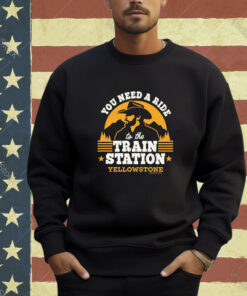 Official You Need A Ride To The Train Station Yellowstone 2024 T-shirt