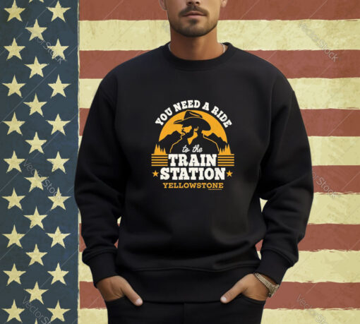 Official You Need A Ride To The Train Station Yellowstone 2024 T-shirt