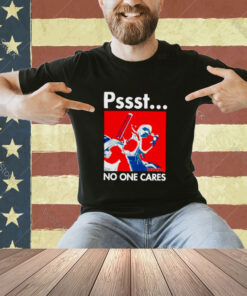Pssst No One Cares Deadpool T-Shirt