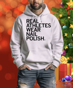 Real Athletes Wear Nail Polish Hoodie Shirt