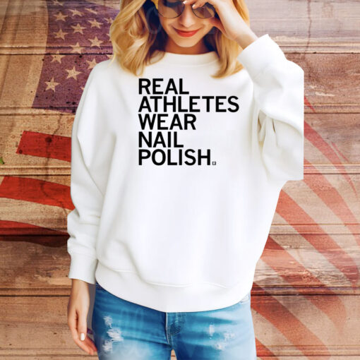 Real Athletes Wear Nail Polish Hoodie Shirts