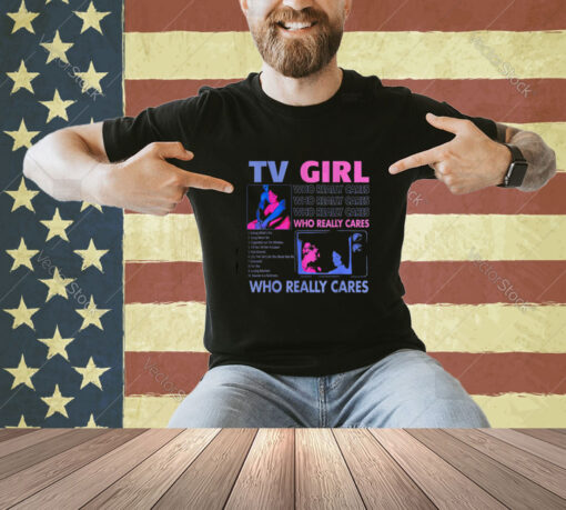 TV Girl Who Really Care T-Shirt