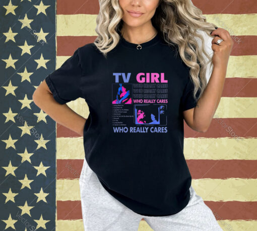 TV Girl Who Really Care T-Shirt