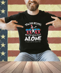 Teacher Besties Because Going Crazy Alone T-shirt