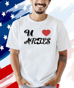 U Love Aries T-Shirt