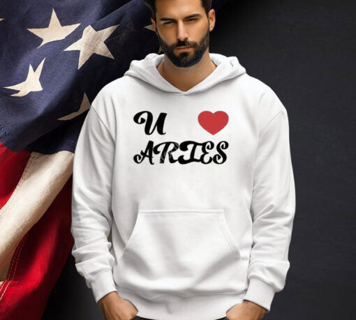 U Love Aries T-Shirt