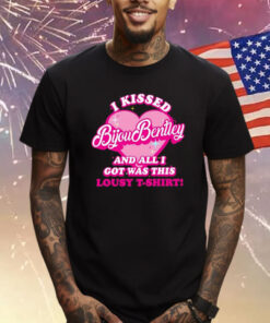 I Kissed Bijou Bentley And All I Got Was This Lousy T-Shirt