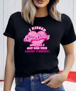 I Kissed Bijou Bentley And All I Got Was This Lousy T-Shirt