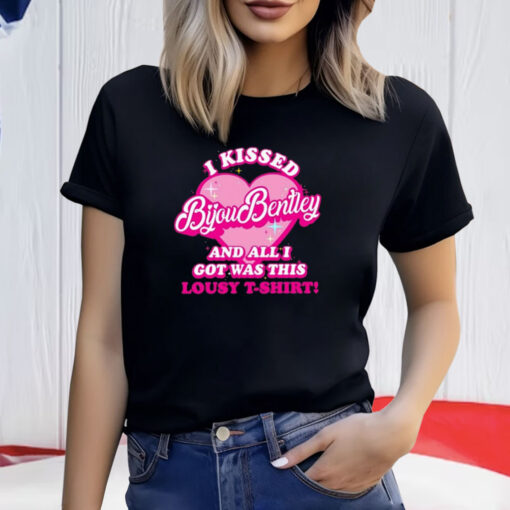 I Kissed Bijou Bentley And All I Got Was This Lousy T-Shirt