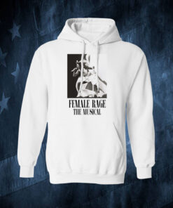 Taylor Swift Tour Female Rage The Musical Hoodie Shirt