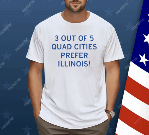 3 Out Of 5 Quad Cities Prefer Illinois Shirt